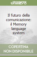 Il futuro della comunicazione: il Memory language system libro