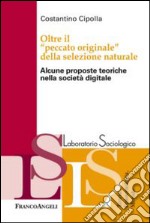 Oltre il «peccato originale» della selezione naturale. Alcune proposte teoriche nella società digitale libro