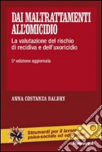 Dai maltrattamenti all'omicidio. La valutazione del rischio di recidiva e dell'uxoricidio libro