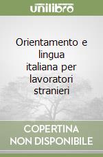 Orientamento e lingua italiana per lavoratori stranieri libro