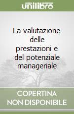 La valutazione delle prestazioni e del potenziale manageriale libro