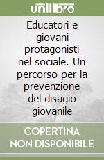 Educatori e giovani protagonisti nel sociale. Un percorso per la prevenzione del disagio giovanile libro