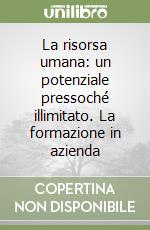 La risorsa umana: un potenziale pressoché illimitato. La formazione in azienda libro