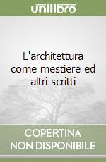 L'architettura come mestiere ed altri scritti libro