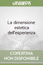 La dimensione estetica dell'esperienza libro