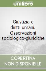 Giustizia e diritti umani. Osservazioni sociologico-giuridiche libro