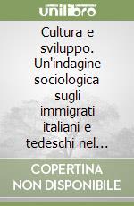 Cultura e sviluppo. Un'indagine sociologica sugli immigrati italiani e tedeschi nel Brasile meridionale libro