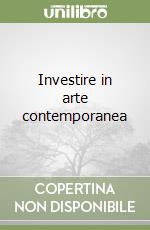 Investire in arte contemporanea libro