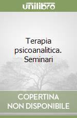 Terapia psicoanalitica. Seminari libro