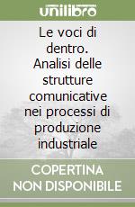 Le voci di dentro. Analisi delle strutture comunicative nei processi di produzione industriale