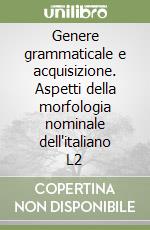 Genere grammaticale e acquisizione. Aspetti della morfologia nominale dell'italiano L2 libro