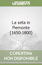 La seta in Piemonte (1650-1800) libro