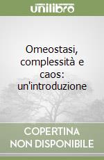 Omeostasi, complessità e caos: un'introduzione