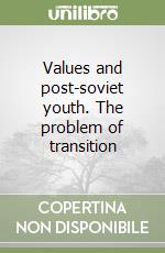 Values and post-soviet youth. The problem of transition libro