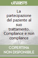 La partecipazione del paziente al suo trattamento. Compliance e non compliance libro