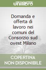 Domanda e offerta di lavoro nei comuni del Consorzio sud ovest Milano