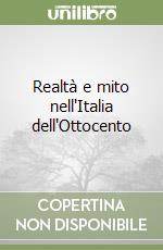 Realtà e mito nell'Italia dell'Ottocento libro