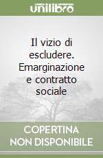 Il vizio di escludere. Emarginazione e contratto sociale libro