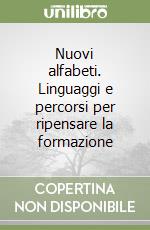 Nuovi alfabeti. Linguaggi e percorsi per ripensare la formazione libro