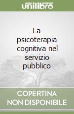 La psicoterapia cognitiva nel servizio pubblico libro