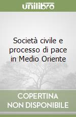 Società civile e processo di pace in Medio Oriente libro