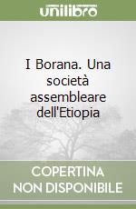 I Borana. Una società assembleare dell'Etiopia libro