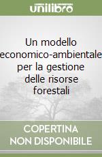 Un modello economico-ambientale per la gestione delle risorse forestali libro