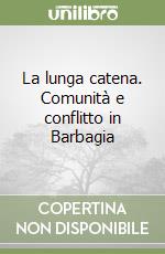 La lunga catena. Comunità e conflitto in Barbagia libro