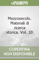 Mezzosecolo. Materiali di ricerca storica. Vol. 10 libro