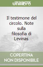 Il testimone del circolo. Note sulla filosofia di Levinas libro