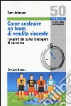 Come costruire un team di vendita vincente. I segreti dei sales managers di successo libro