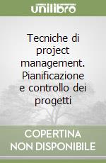 Tecniche di project management. Pianificazione e controllo dei progetti