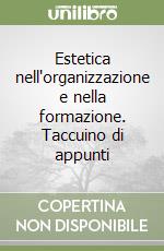 Estetica nell'organizzazione e nella formazione. Taccuino di appunti