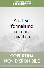 Studi sul formalismo nell'etica analitica libro