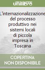 L'internazionalizzazione del processo produttivo nei sistemi locali di piccola impresa in Toscana libro