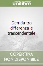 Derrida tra differenza e trascendentale libro