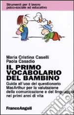 Il primo vocabolario del bambino. Guida all'uso del questionario MacArthur per la valutazione della comunicazione e del linguaggio nei primi anni di vita libro