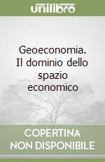 Geoeconomia. Il dominio dello spazio economico libro