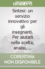 Sintesi: un servizio innovativo per gli insegnanti. Per aiutarli nella scelta, analisi, valutazione, reperimento e corretto impiego dei media didattici libro