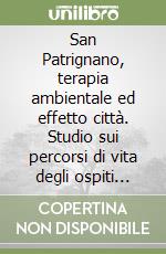 San Patrignano, terapia ambientale ed effetto città. Studio sui percorsi di vita degli ospiti della comunità libro