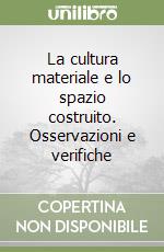 La cultura materiale e lo spazio costruito. Osservazioni e verifiche