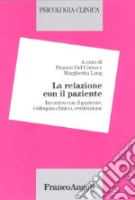 Psicologia clinica. Vol. 2: La relazione con il paziente. Incontro con il paziente, colloquio clinico, restituzione libro