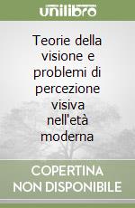 Teorie della visione e problemi di percezione visiva nell'età moderna libro