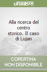 Alla ricerca del centro storico. Il caso di Lujan libro