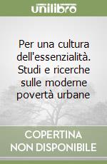 Per una cultura dell'essenzialità. Studi e ricerche sulle moderne povertà urbane