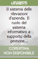 Il sistema delle rilevazioni d'azienda. Il ruolo del sistema informativo a supporto della gestione aziendale