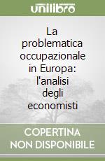 La problematica occupazionale in Europa: l'analisi degli economisti libro