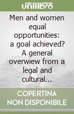 Men and women equal opportunities: a goal achieved? A general overwiew from a legal and cultural stand-point libro