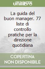 La guida del buon manager. 77 liste di controllo pratiche per la direzione quotidiana libro