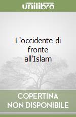 L'occidente di fronte all'Islam libro
